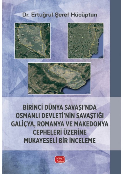 Birinci Dünya Savaşı’nda Osmanlı Devleti’nin Savaştığı Galiçya, Romanya ve Makedonya Cepheleri Üzerine Mukayeseli Bir Inceleme