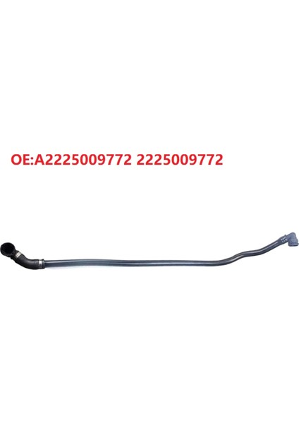 A2225009772 2225009772 Soğutucu Su Hortumu Borusu Su Deposu Bağlantısı Üst Su Hortumu Mercedes Benz S320-450 (Yurt Dışından) modelleri