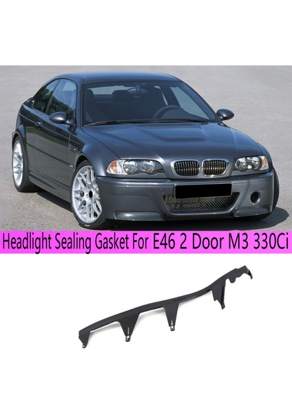 Sol Ön Üst Far Kabuğu Kapak Şeridi Trimleri Far Sızdırmazlık Contası Bmw E46 2 Kapı M3 330CI 63128384489 (Yurt Dışından) indirimleri