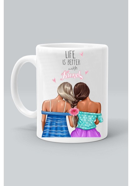 Life Is Better With Friends Hayat Arkadaşlarla Daha Güzel Tasarım Baskılı Beyaz Kupa Bardak