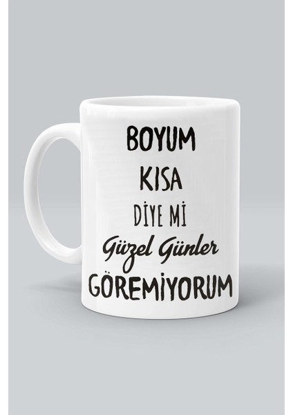 Boyum Kısa Diyemi Güzel Günler Göremiyorum Baskılı Beyaz Kupa Bardak