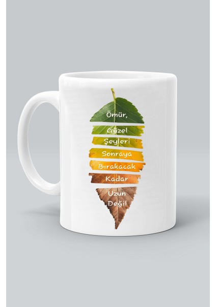 Ömür Güzel Şeyleri Sonraya Bırakacak Kadar Uzun Değil Baskılı Beyaz Kupa Bardak
