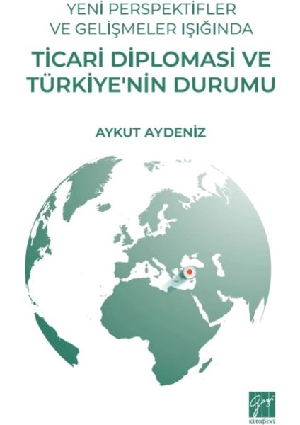 Yeni Perspektifler ve Gelişmeler Işığında Ticari Diplomasi ve Türkiye’nin Durumu