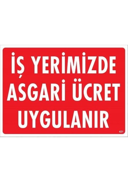 Işyerimizde Asgari Ücret Uygulanır Uyarı Levhası 25X35 KOD:421