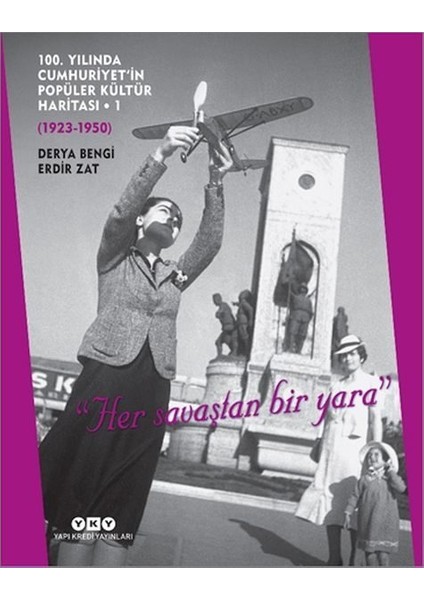 100. Yılında Cumhuriyet In Popüler Kültür Haritası 1 (1923-1950) "her Savaştan Bir Yara"