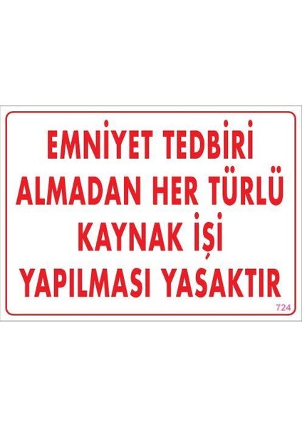 Emniyet Tedbiri Almadan Herlü Kaynak Yasaktır Levhası 25X35 Kod: 724