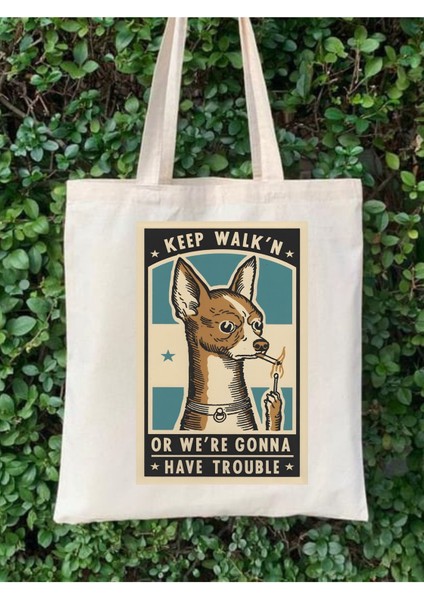 Keep Walk'n Or We're Gonna Have Trouble Tasarım Tote Bag Bez Çanta