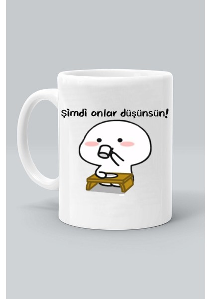 Şimdi Onlar Düşünsün! Baskılı Beyaz Kupa Bardak