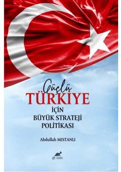 Güçlü Türkiye Için Büyük Strateji Politikası