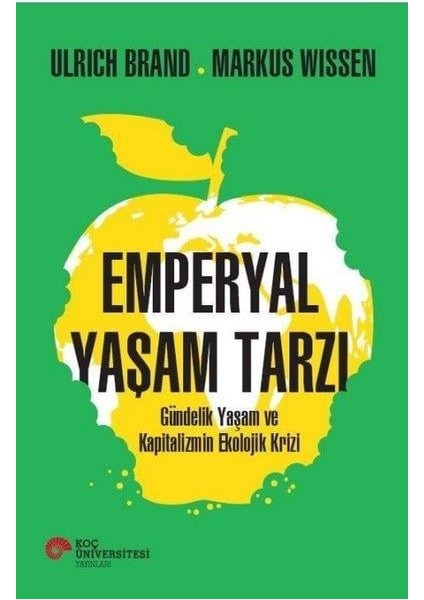 Emperyal Yaşam Tarzı Gündelik Yaşam ve Kapitalizmin Ekolojik Krizi - Ulrich Brand - Markus Wissen