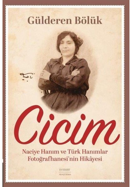 Cicim - Naciye Hanım ve Türk Hanımlar Fotoğrafhanesi’nin Hikâyesi - Gülderen Bölük