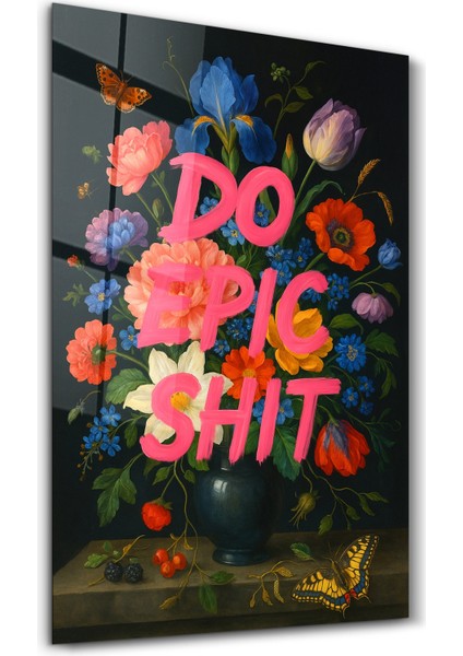 Do Epic Sh*t - Bold Statement Cam Duvar Tablosu