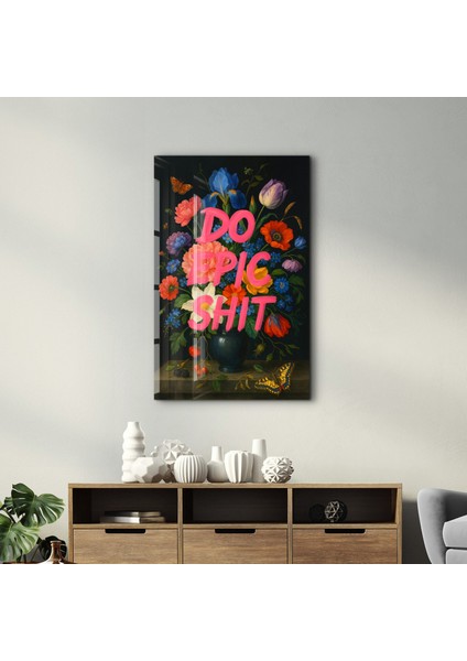 Do Epic Sh*t - Bold Statement Cam Duvar Tablosu