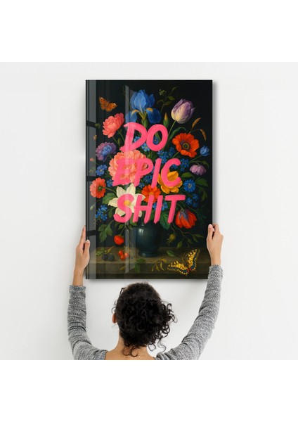 Do Epic Sh*t - Bold Statement Cam Duvar Tablosu