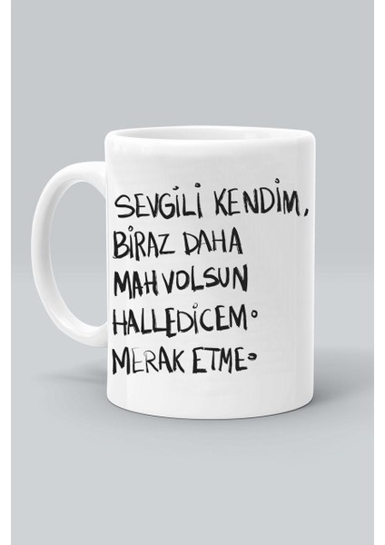 Sevgili Kendim Biraz Daha Mahvolsun Halledicem Merak Etme Baskılı Beyaz Kupa Bardak