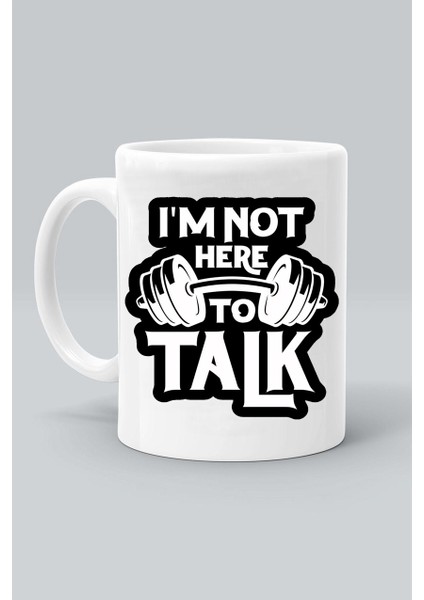 I'm Not Here To Talk Gym Fitness Spor Ben Konuşmak Için Burada Değilim Baskılı Beyaz Kupa Bardak