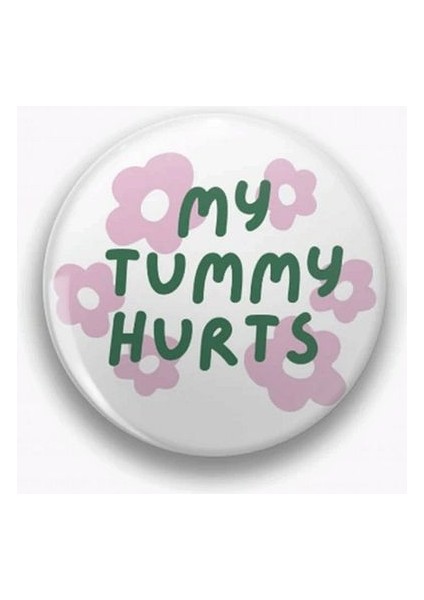 My Tummy Hurts Yazılı Metal Rozet