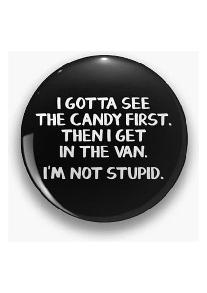 Sarkastik Yazılı Metal Rozet I Gotta See The Candy First