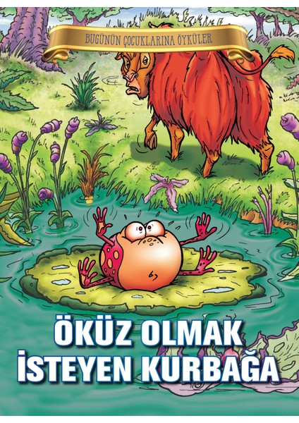 Bugünün Çocuklarına Öyküler - Öküz Olmak Isteyen Kurbağa