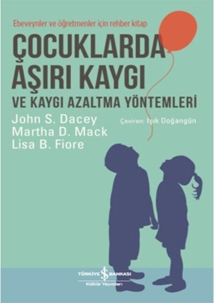 Çocuklarda Aşırı Kaygı ve Kaygı Azaltma Yöntemleri - Ebeveynler ve Öğretmenler Için Rehber Kitap