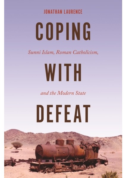 Coping With Defeat : Sunni Islam, Roman Catholicism And The Modern State