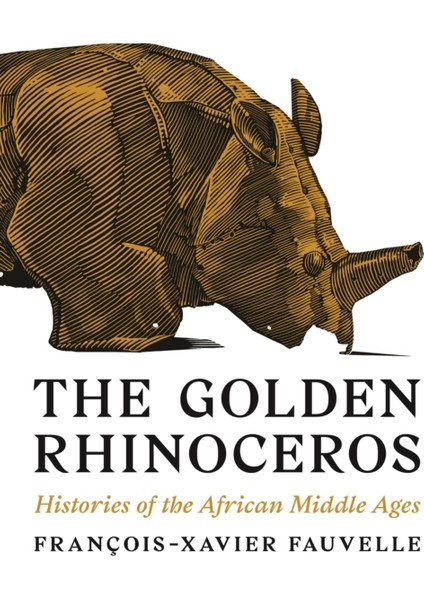 Golden Rhinoceros : Histories Of The African Middle Ages