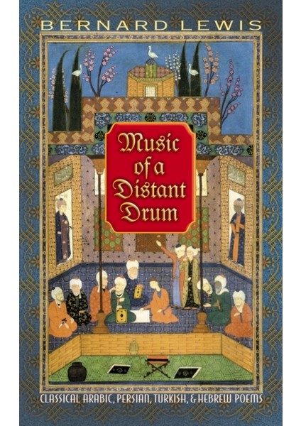 Music Of A Distant Drum : Classical Arabic, Persian, Turkish And Hebrew Poems