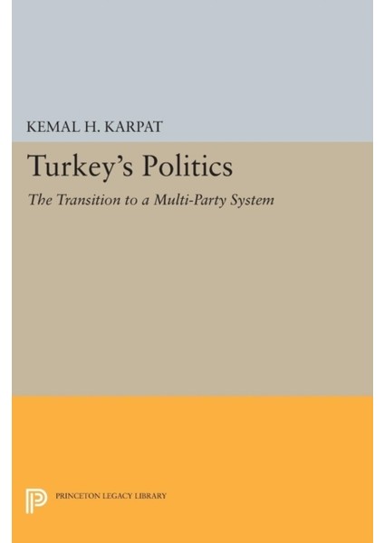 Turkey's Politics : The Transition To A Multi-Party System
