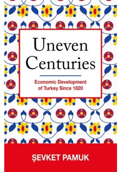 Uneven Centuries : Economic Development Of Turkey Since 1820