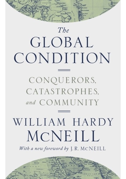 Global Condition : Conquerors, Catastrophes, And Community