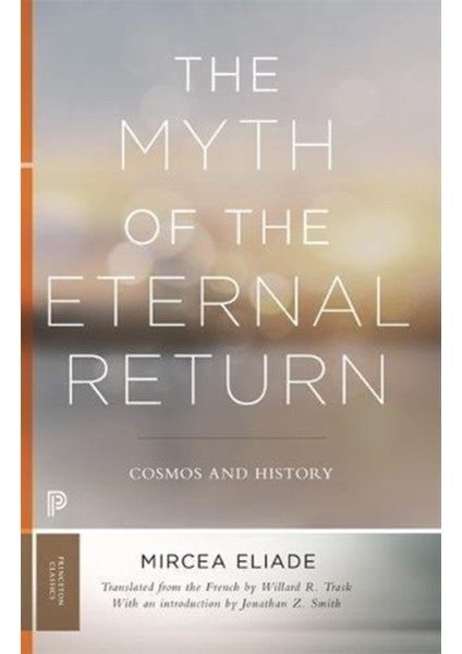 Myth Of The Eternal Return : Cosmos And History