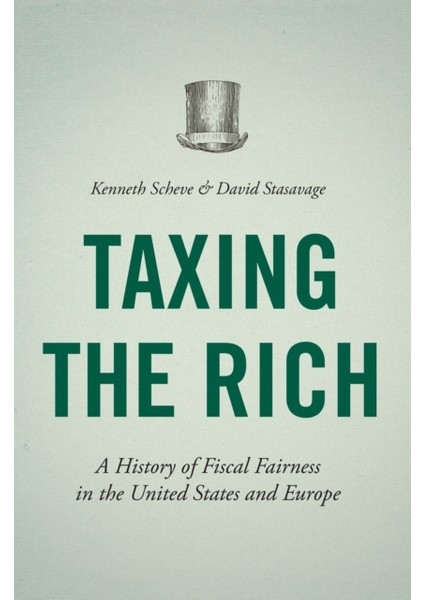 Taxing The Rich : A History Of Fiscal Fairness In The United States And Europe