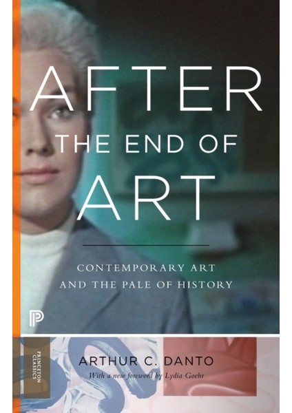 After The End Of Art : Contemporary Art And The Pale Of History : Princeton Classics