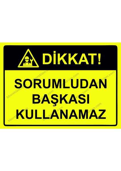 Dikkat! Sorumludan Başkası Kullanamaz Uyarı Levhası