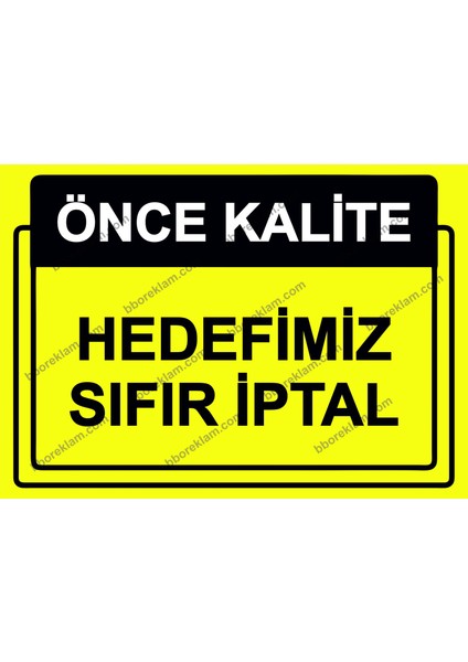 Önce Kalite. Hedefimiz Sıfır Iptal Uyarı Levhası