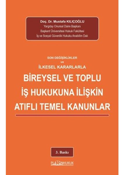 Son Değişiklikler ve Ilkesel Kararlarlabireysel ve Toplu Iş Hukukuna ilişkin Atıflı Temel Kanunlar 3. Baskı
