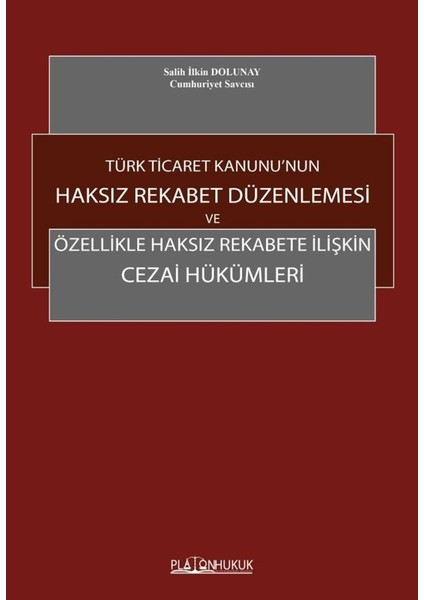 Türk Ticaret Kanunu’nun Haksız Rekabet Düzenlemesi ve Özellikle Haksız Rekabete Ilişkin Cezai Hükümleri
