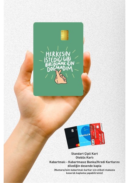 Herkesin Istediği Gibi Biri Olmak Için Doğmadım Tasarımlı Kredi Kart Kaplama Stickerı