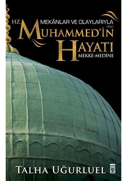Mekanlar ve Olaylarıyla Hz. Muhammedin Hayatı