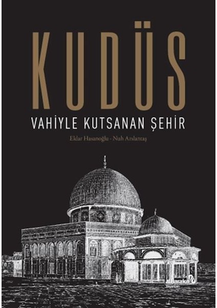 Kudüs: Vahiyle Kutsanan Şehir (Ciltli)