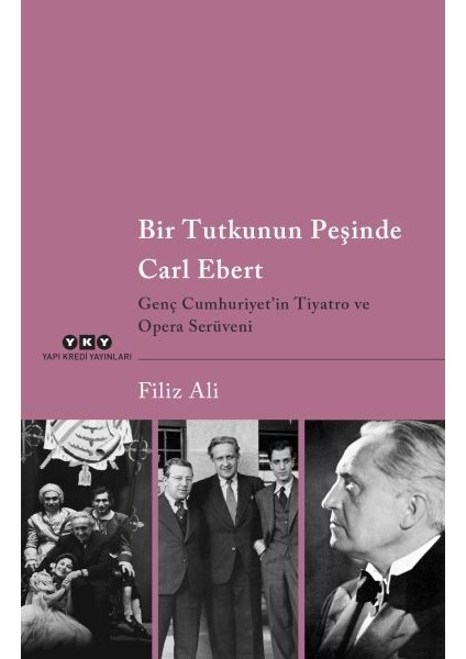 Bir Tutkunun Peşinde Carl Ebert - Genç Cumhuriyet In Tiyatro ve Opera Serüveni