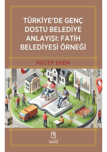 Türkiye De Genç Dostu Belediye Anlayışı: Fatih Belediyesi Örneği