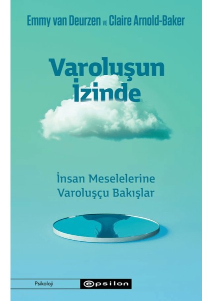 Varoluşun İzinde - İnsan Meselelerine Varoluşçu Bakışlar - Emmy van Deurzen - Claire Arnold-Baker