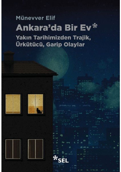 Ankara'da Bir Ev: Yakın Tarihimizden Trajik, Ürkütücü, Garip Olaylar