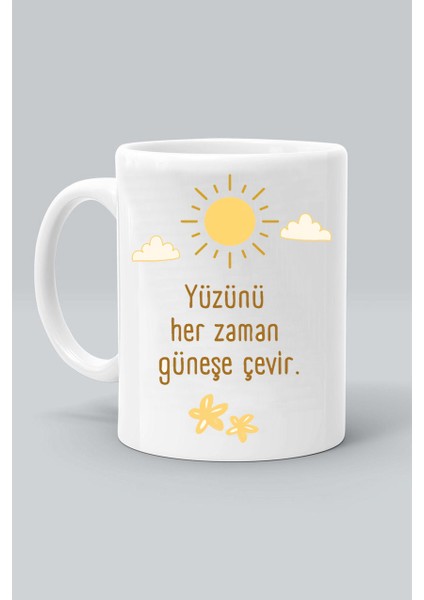 Yüzünü Her Zaman Güneşe Çevir Baskılı Beyaz Klasik Kupa Bardak