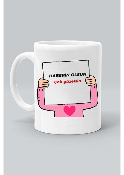 Haberin Olsun Çok Güzelsin Sevgililer Günü Baskılı Beyaz Klasik Kupa Bardak