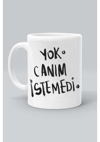 Yok Canım Istemedi Baskılı Beyaz Klasik Kupa Bardak
