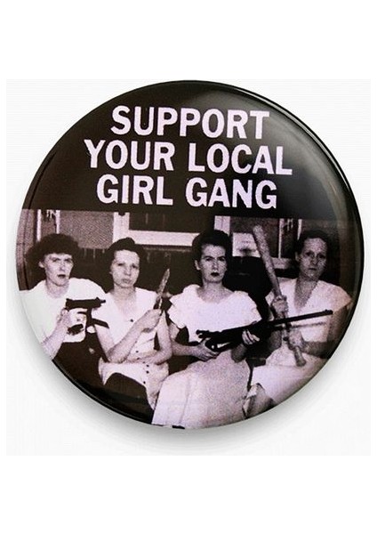 Support Your Local Girl Gang Yazılı Rozet Metal