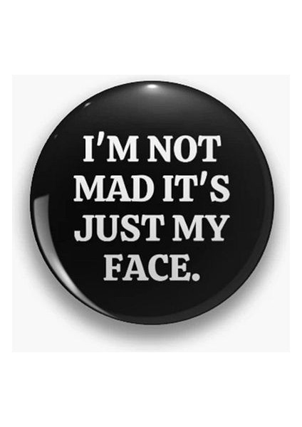 I'm Not Mad It's Just My Face Yazılı Metal Rozet