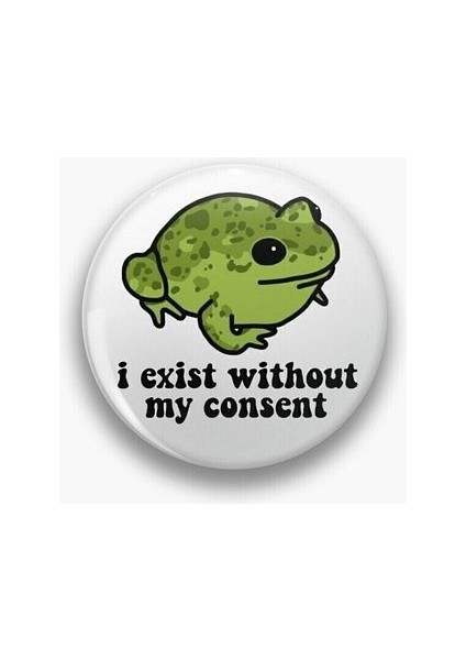 I Exist Without My Consent Yazılı Sarkastik Y2K Grunge Stil 90S 00S Rozet